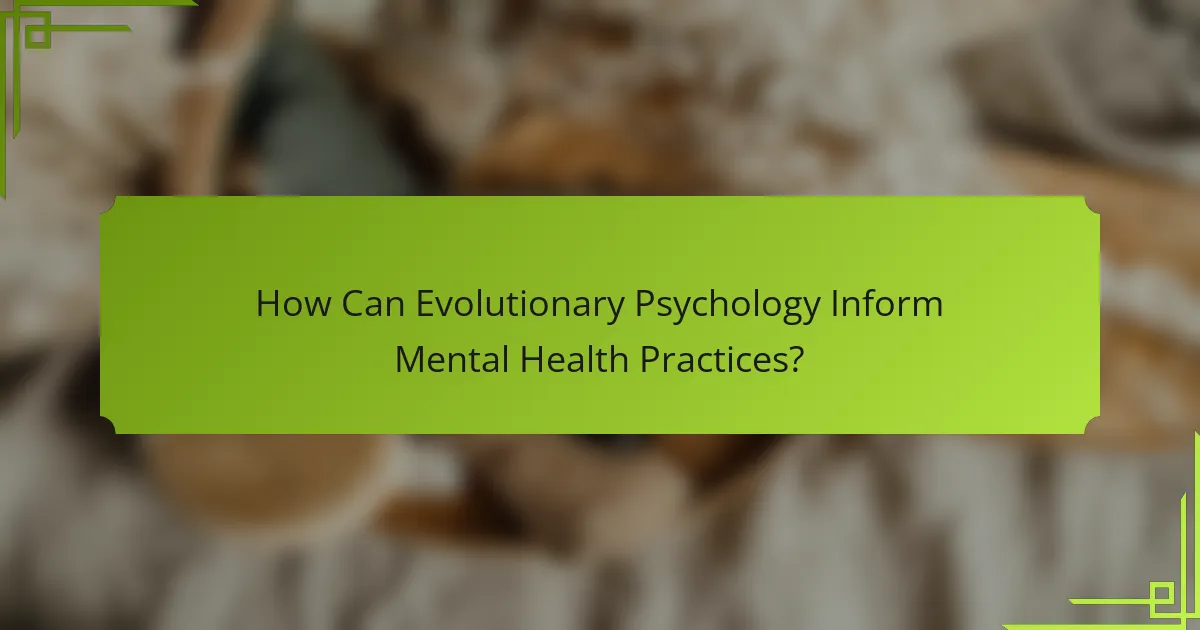 How Can Evolutionary Psychology Inform Mental Health Practices?