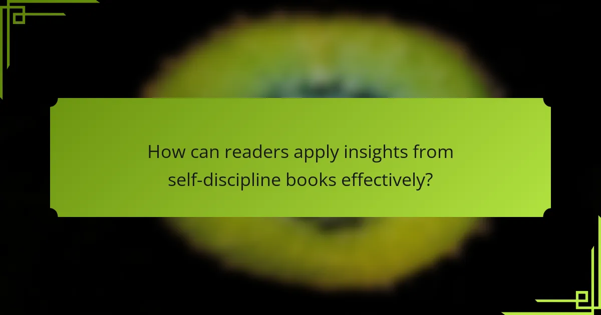 How can readers apply insights from self-discipline books effectively?