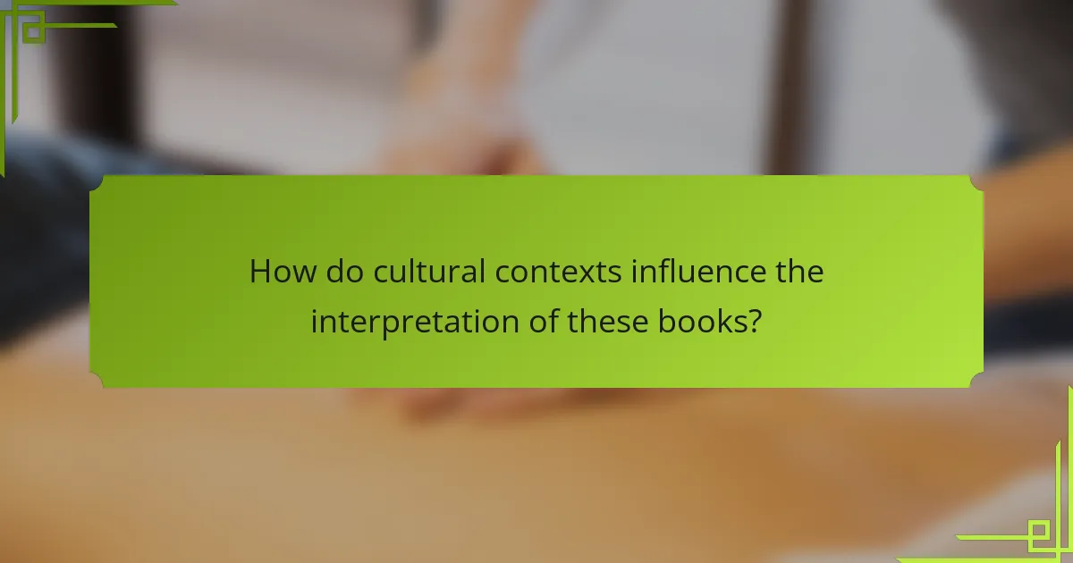How do cultural contexts influence the interpretation of these books?