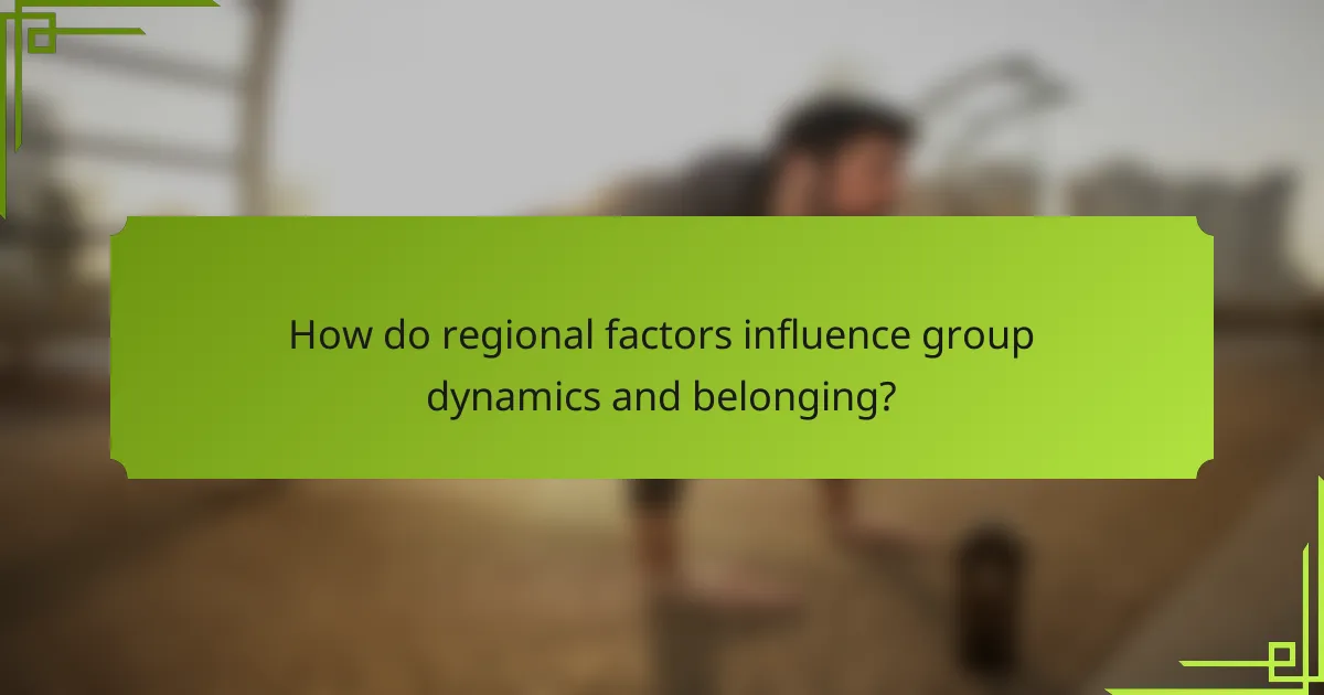 How do regional factors influence group dynamics and belonging?