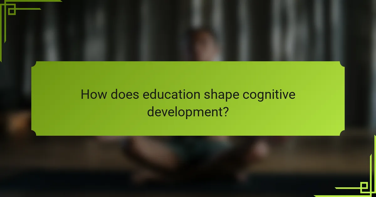 How does education shape cognitive development?