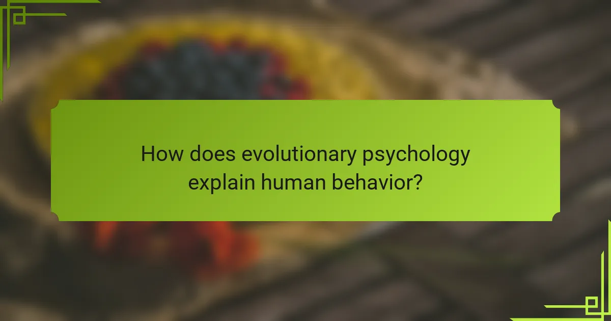 How does evolutionary psychology explain human behavior?
