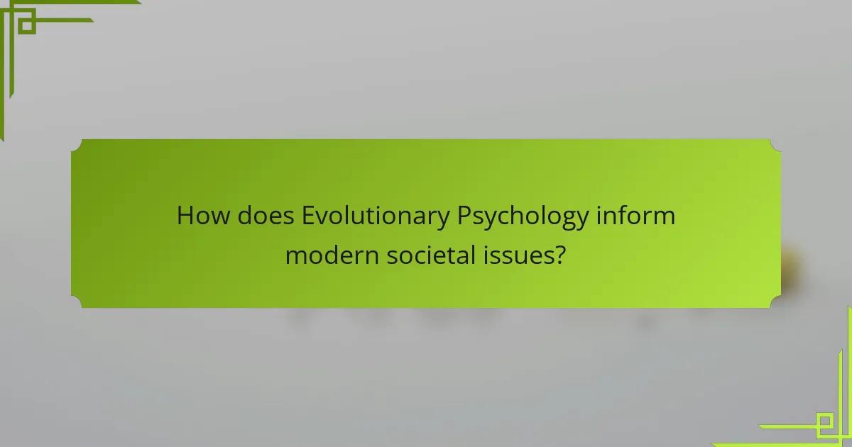 How does Evolutionary Psychology inform modern societal issues?