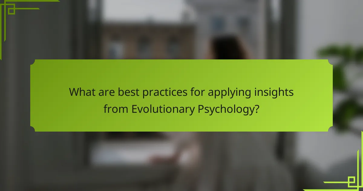 What are best practices for applying insights from Evolutionary Psychology?