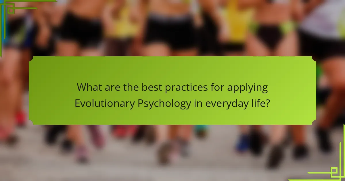 What are the best practices for applying Evolutionary Psychology in everyday life?