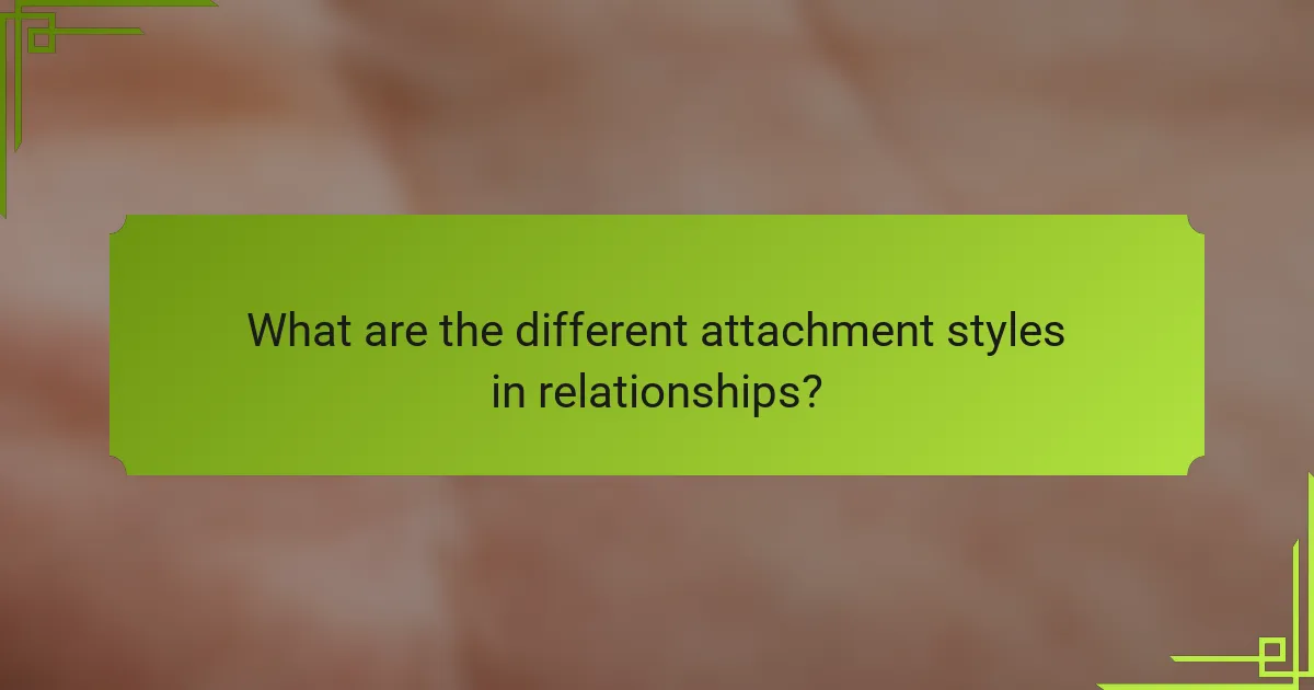 What are the different attachment styles in relationships?