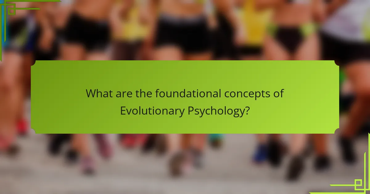 What are the foundational concepts of Evolutionary Psychology?