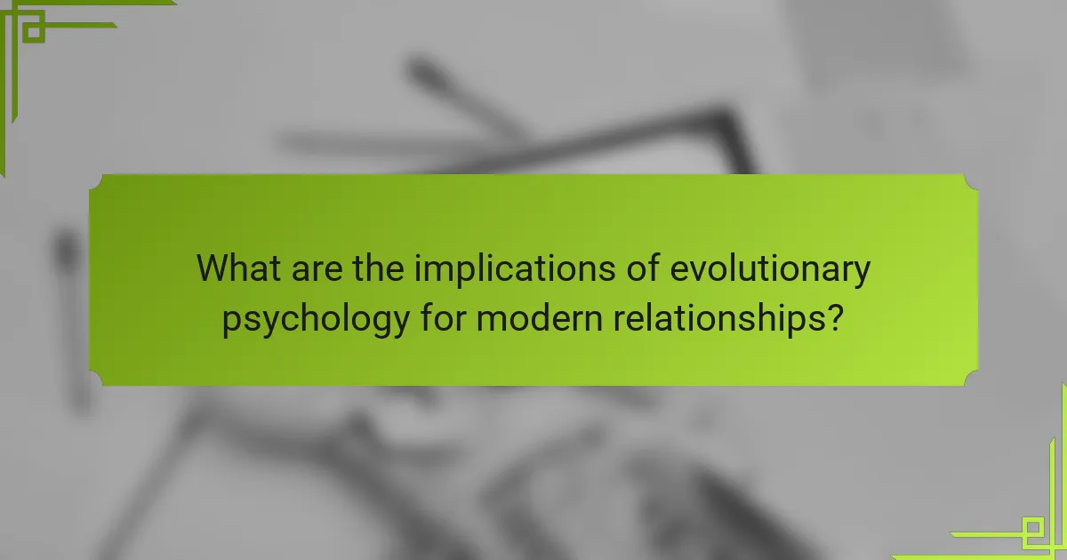 What are the implications of evolutionary psychology for modern relationships?