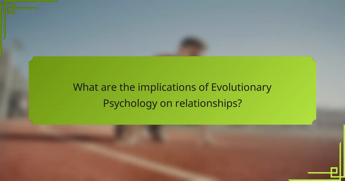What are the implications of Evolutionary Psychology on relationships?