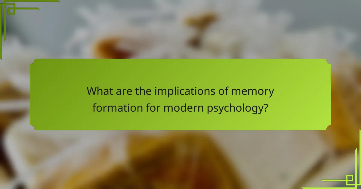 What are the implications of memory formation for modern psychology?