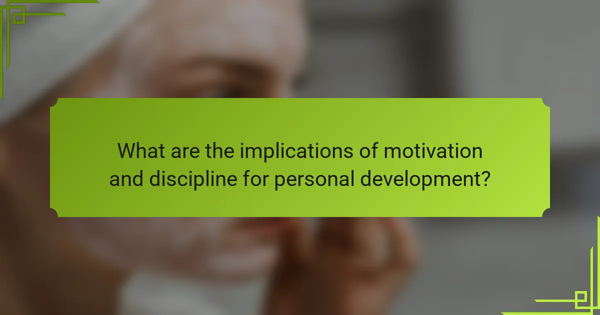 What are the implications of motivation and discipline for personal development?