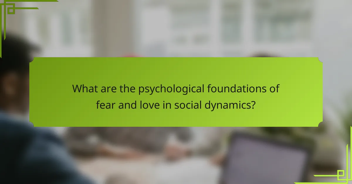 What are the psychological foundations of fear and love in social dynamics?