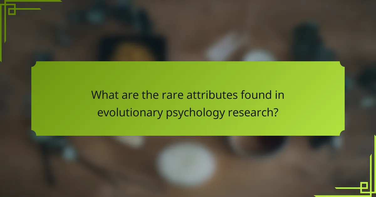 What are the rare attributes found in evolutionary psychology research?