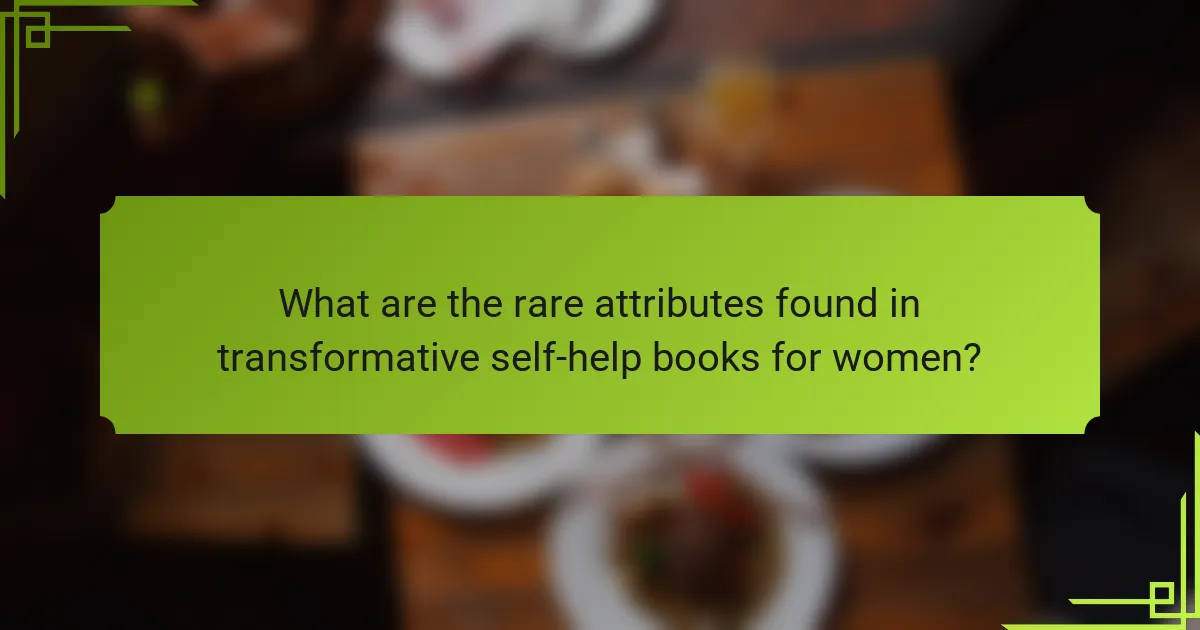 What are the rare attributes found in transformative self-help books for women?