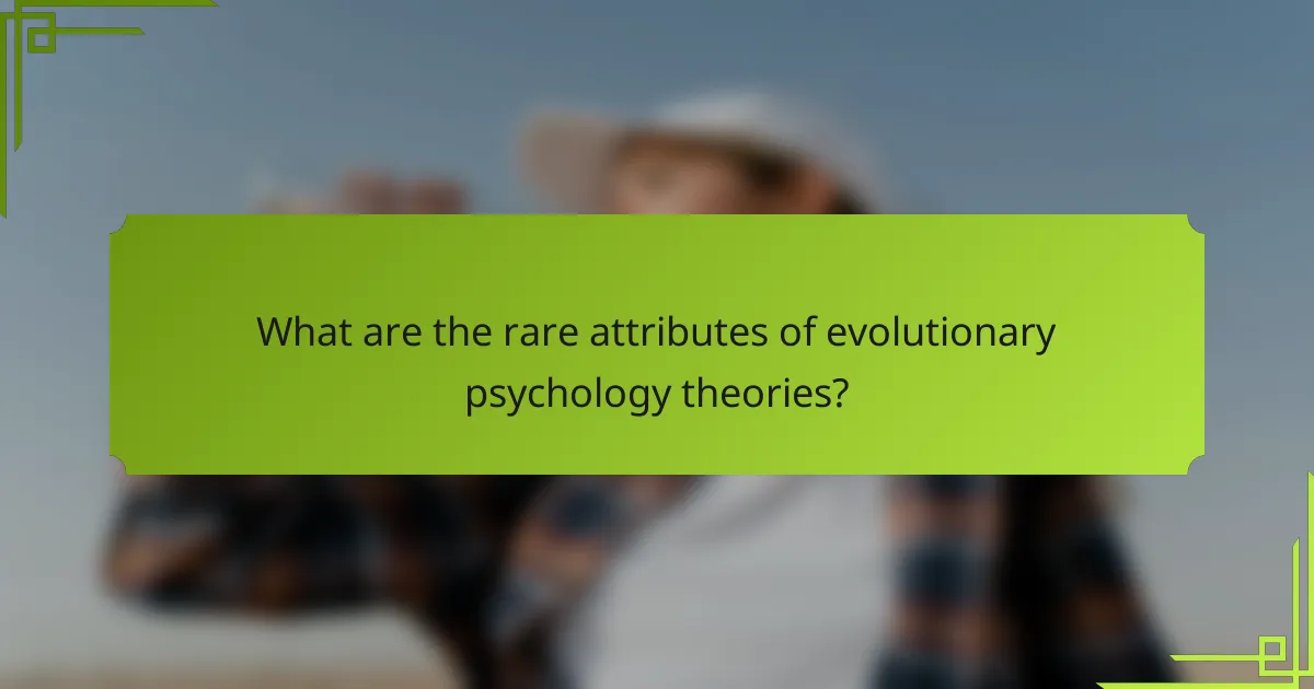 What are the rare attributes of evolutionary psychology theories?