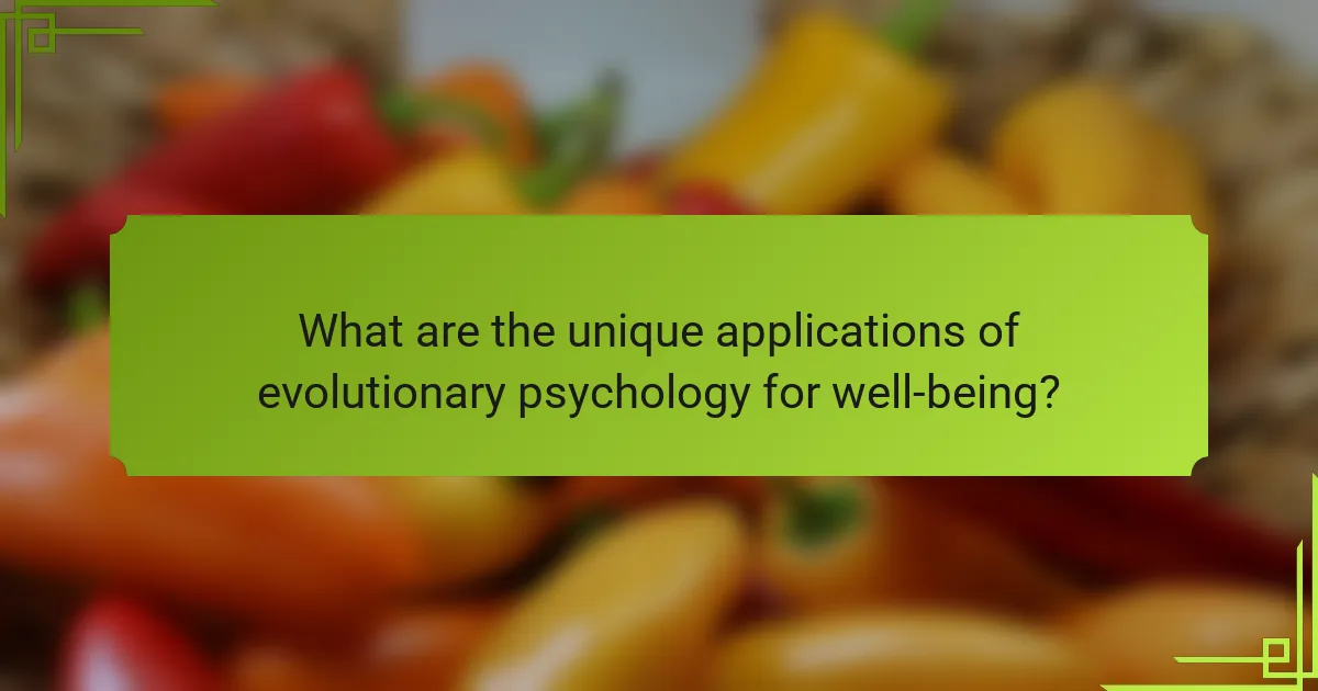 What are the unique applications of evolutionary psychology for well-being?