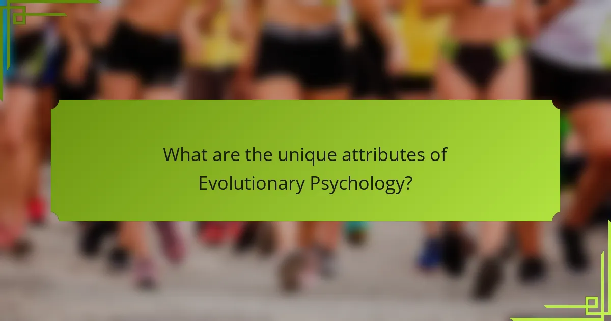 What are the unique attributes of Evolutionary Psychology?