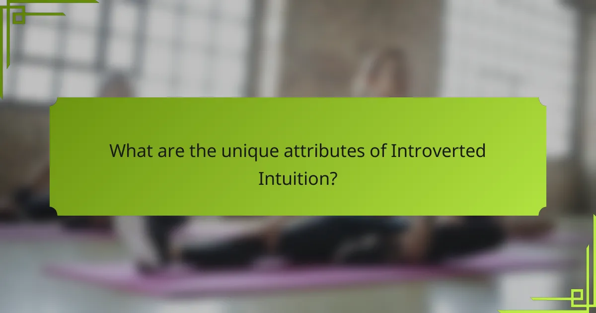 What are the unique attributes of Introverted Intuition?