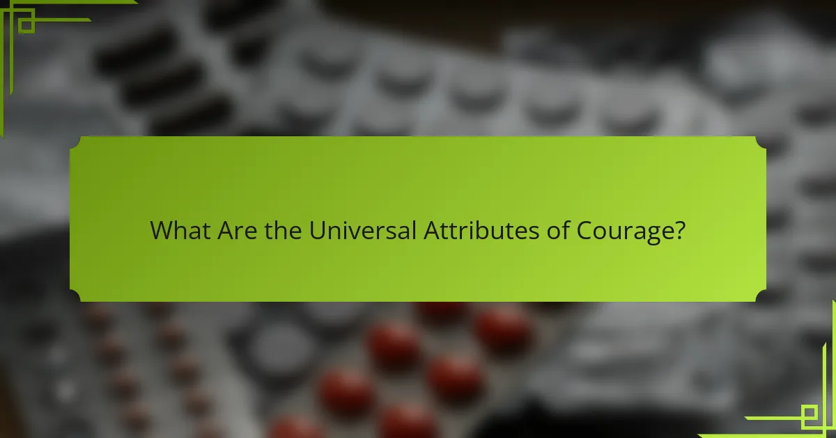 What Are the Universal Attributes of Courage?