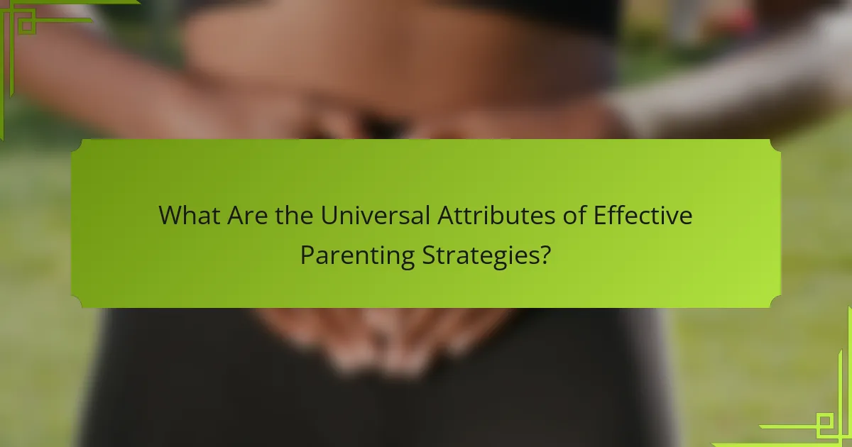 What Are the Universal Attributes of Effective Parenting Strategies?