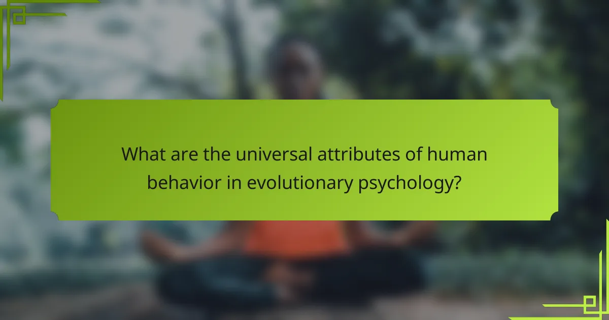 What are the universal attributes of human behavior in Evolutionary Psychology?