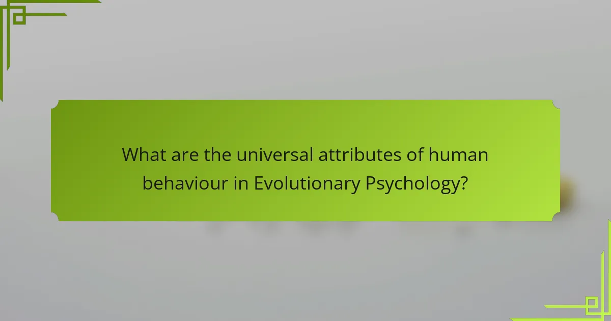 What are the universal attributes of human behaviour in Evolutionary Psychology?