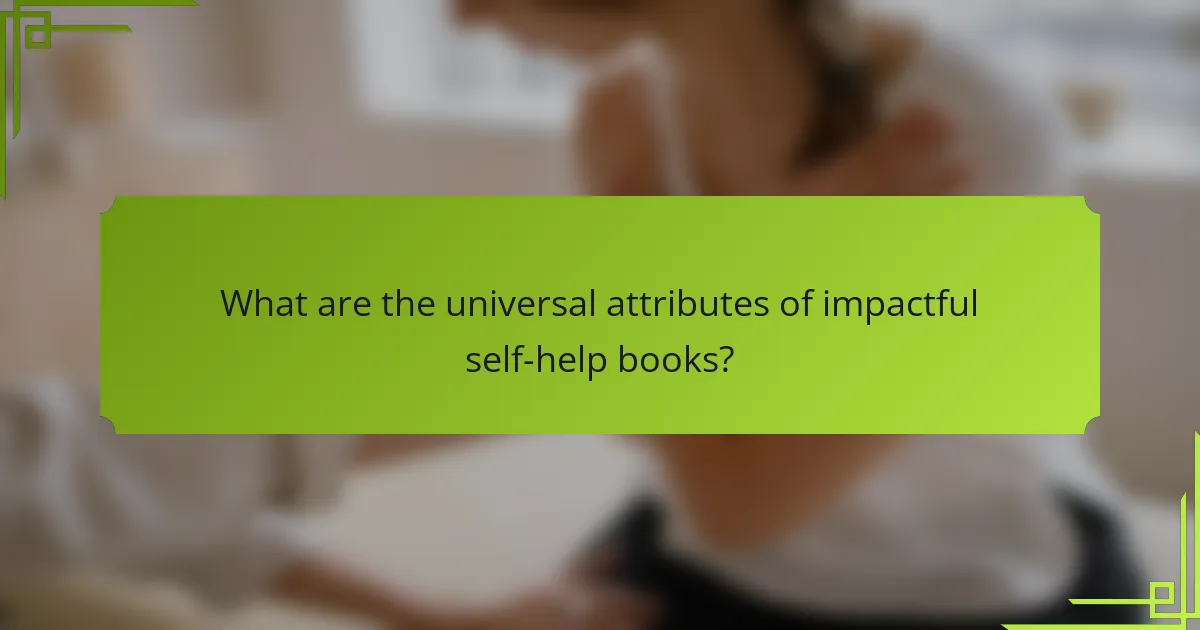 What are the universal attributes of impactful self-help books?