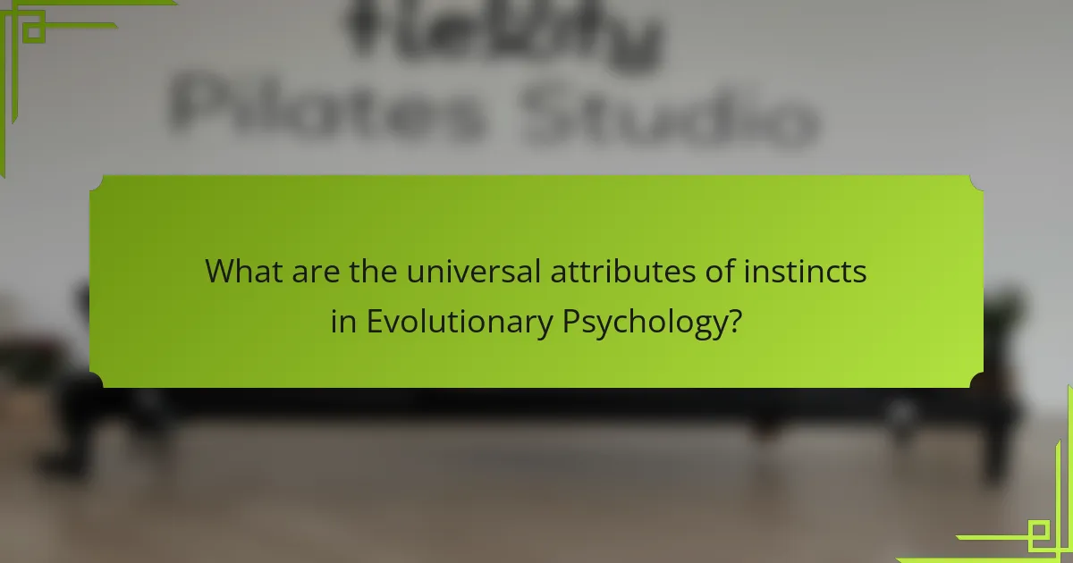 What are the universal attributes of instincts in Evolutionary Psychology?
