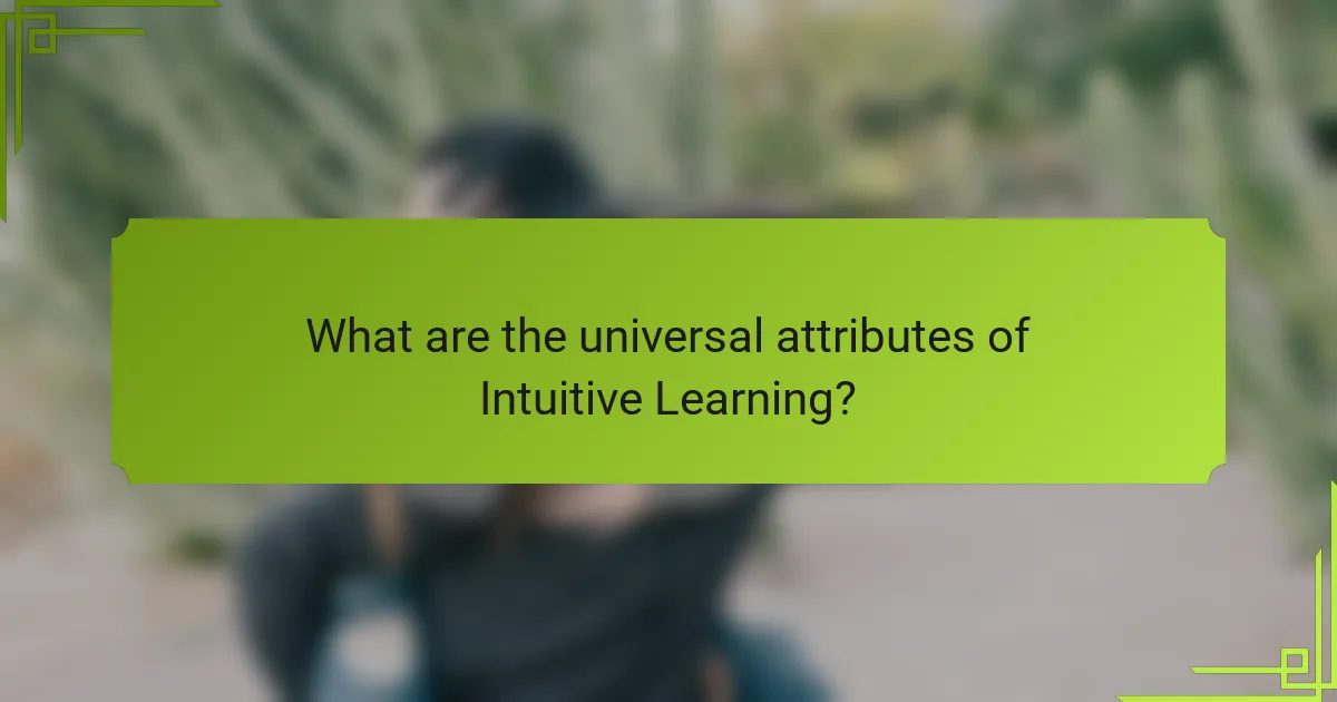 What are the universal attributes of Intuitive Learning?