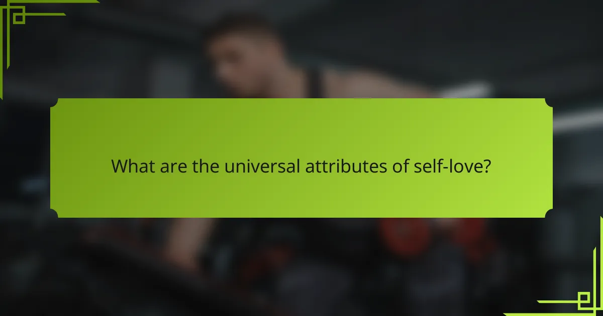 What are the universal attributes of self-love?