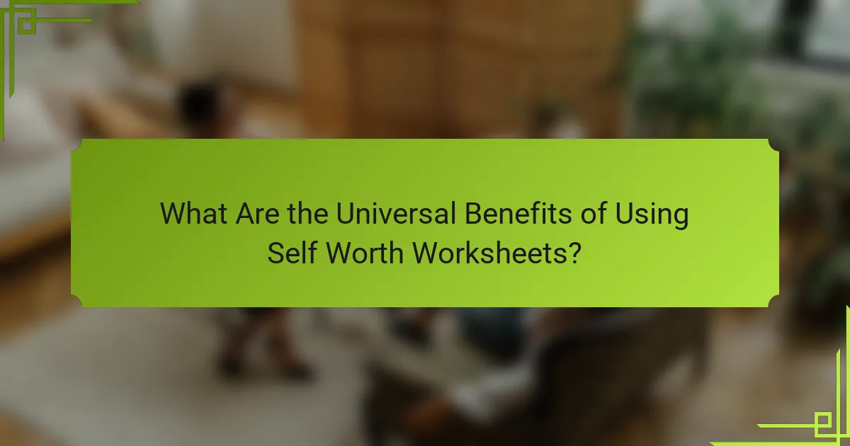 What Are the Universal Benefits of Using Self Worth Worksheets?