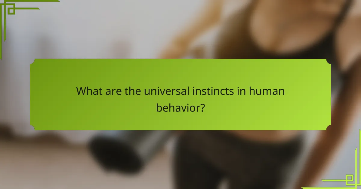 What are the universal instincts in human behavior?