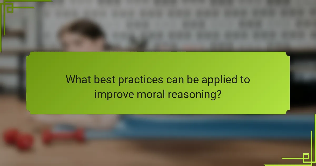 What best practices can be applied to improve moral reasoning?