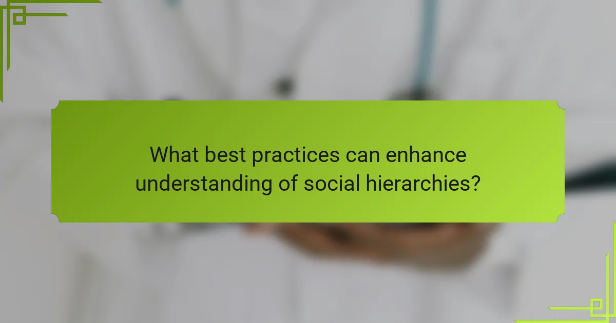 What best practices can enhance understanding of social hierarchies?