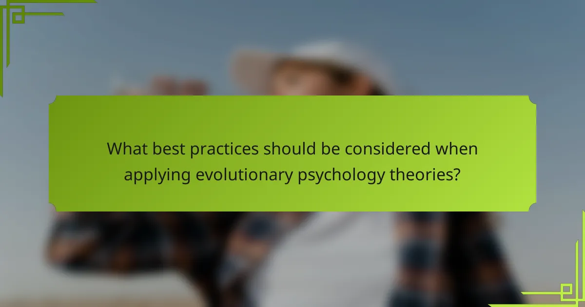 What best practices should be considered when applying evolutionary psychology theories?