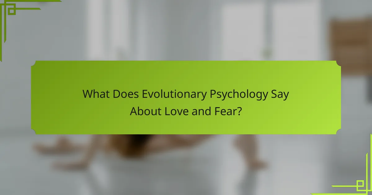 What Does Evolutionary Psychology Say About Love and Fear?