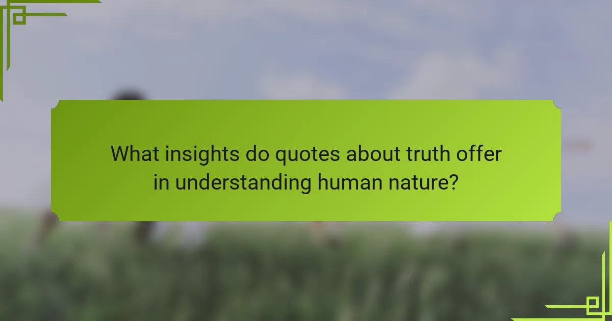 What insights do quotes about truth offer in understanding human nature?