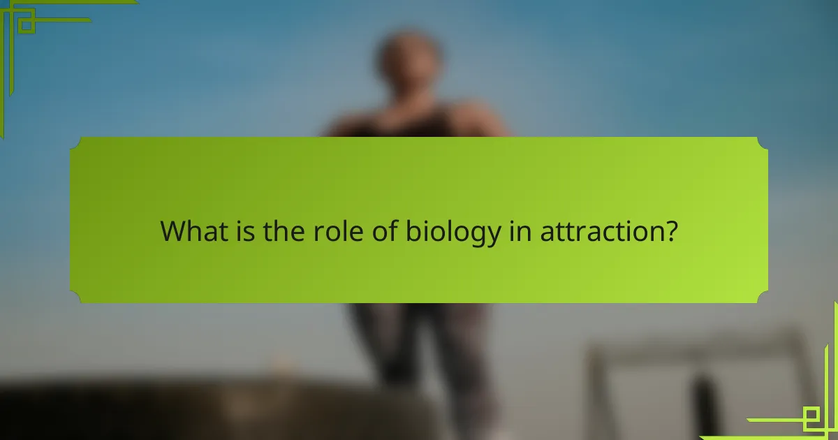 What is the role of biology in attraction?