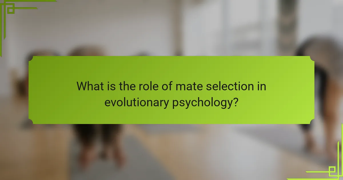What is the role of mate selection in evolutionary psychology?
