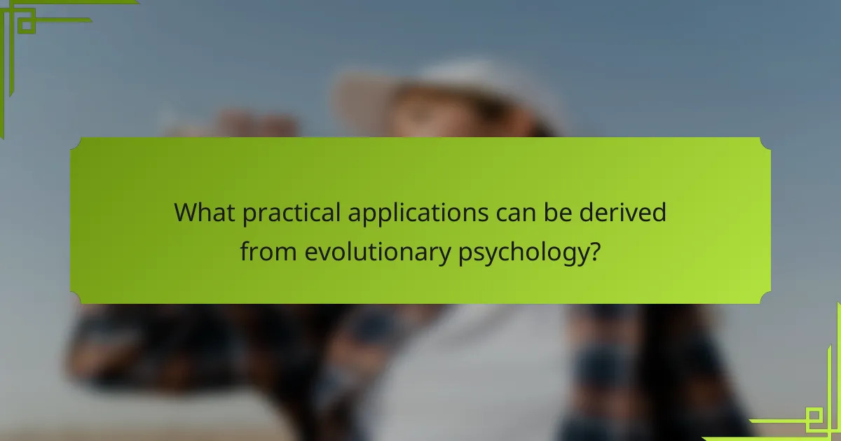 What practical applications can be derived from evolutionary psychology?