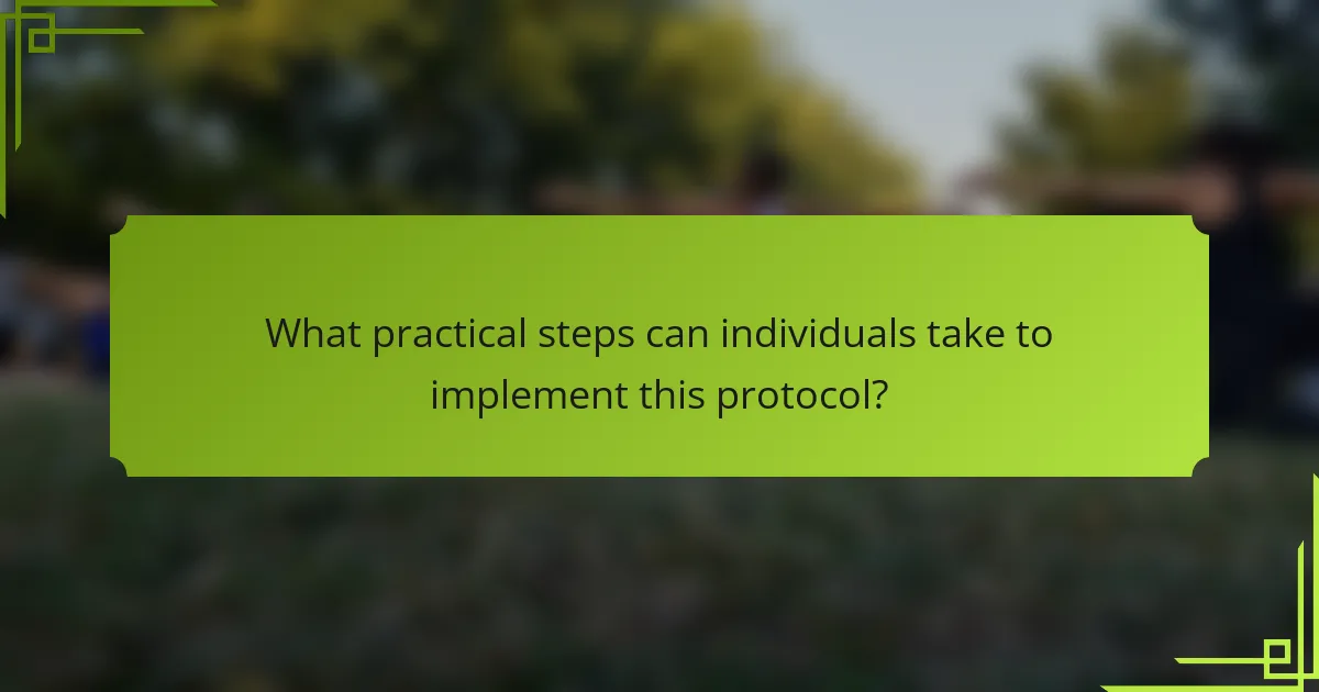 What practical steps can individuals take to implement this protocol?