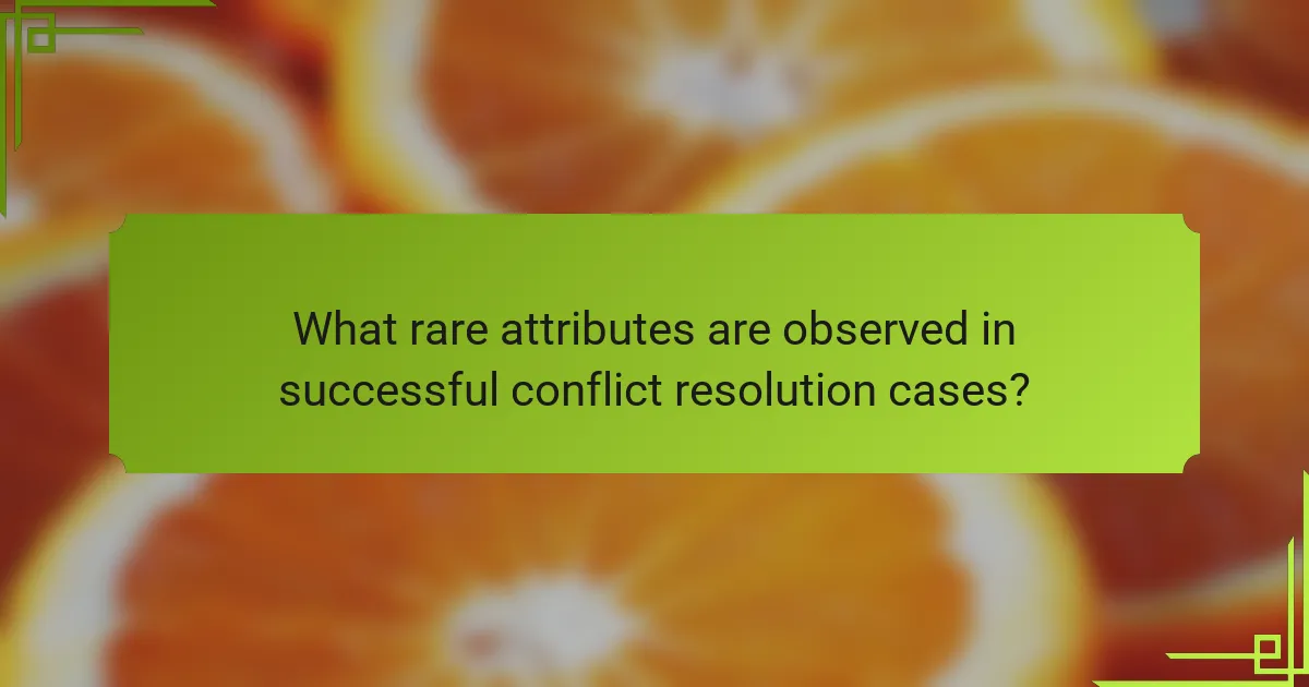 What rare attributes are observed in successful conflict resolution cases?
