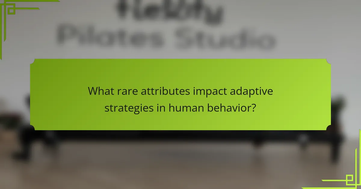 What rare attributes impact adaptive strategies in human behavior?