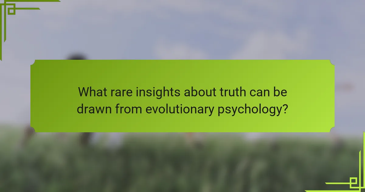 What rare insights about truth can be drawn from evolutionary psychology?