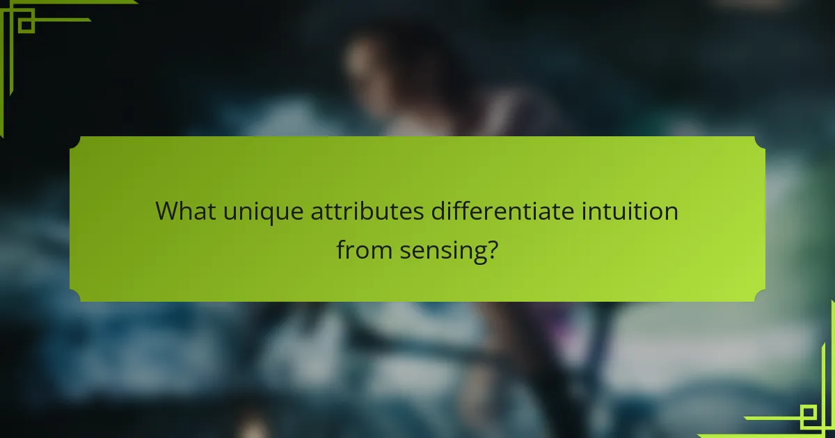 What unique attributes differentiate intuition from sensing?
