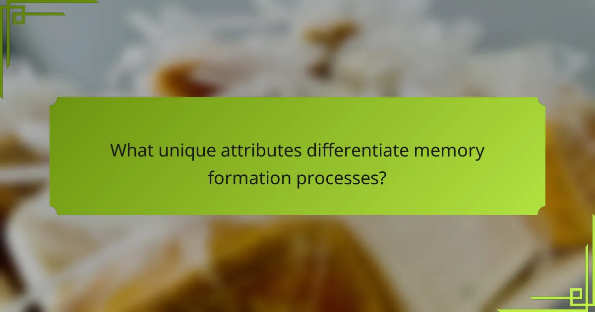 What unique attributes differentiate memory formation processes?