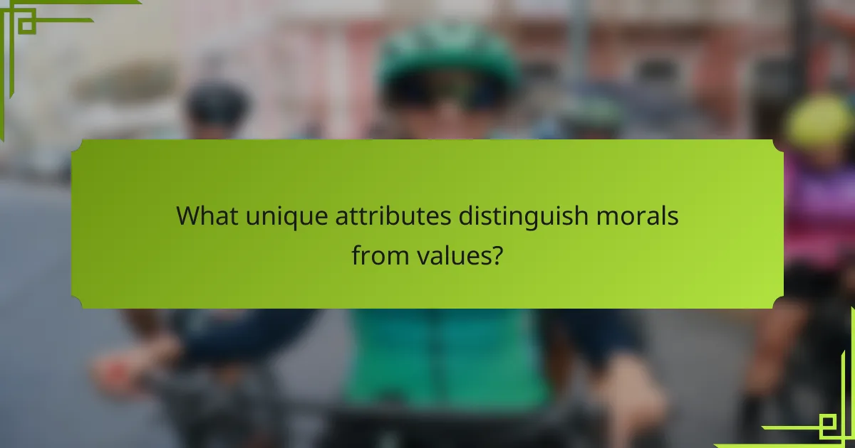 What unique attributes distinguish morals from values?