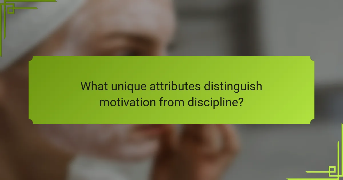 What unique attributes distinguish motivation from discipline?