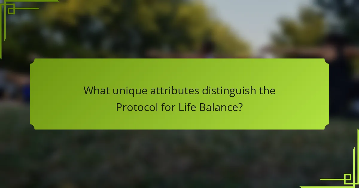 What unique attributes distinguish the Protocol for Life Balance?