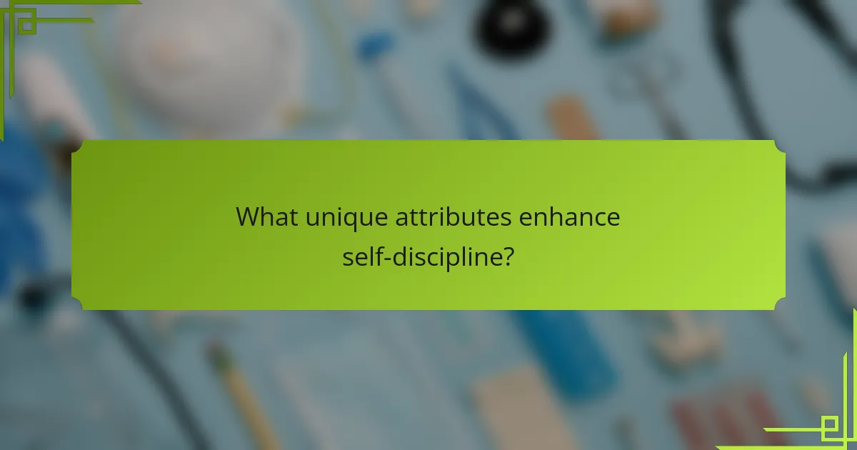 What unique attributes enhance self-discipline?